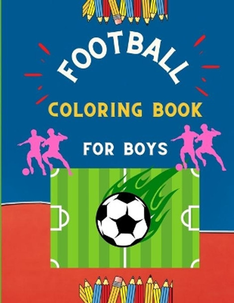 Football coloring book for boys: Funny collection of easy football coloring book for kids, toddlers & preschoolers & boys: A Fun Kid work football book for beginners: book for football lovers by Abc Publishing House 9798574756959