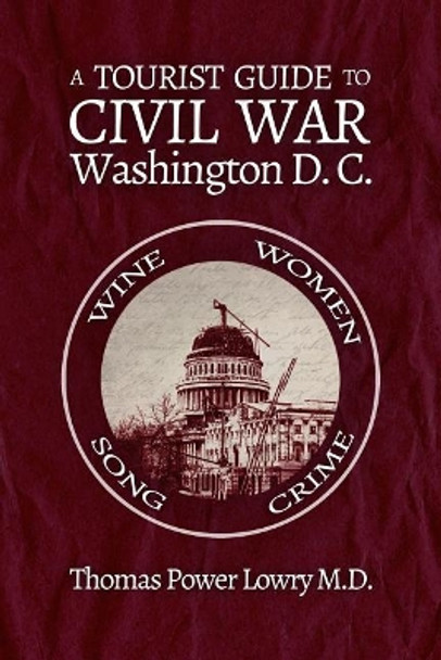 A Tourist Guide to Civil War Washington, DC by Thomas Power Lowry 9781945687037