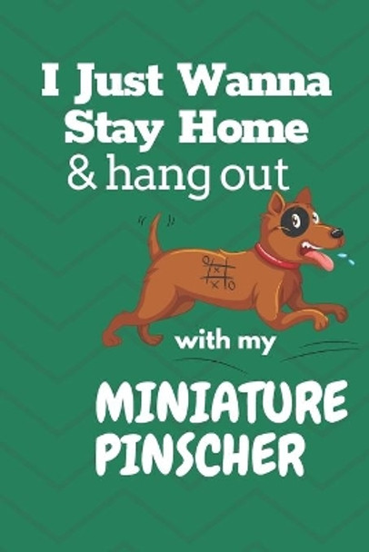 I just wanna stay home & hang out with my Miniature Pinscher: For Miniature Pinscher Dog Fans by Wowpooch Press 9781652208358