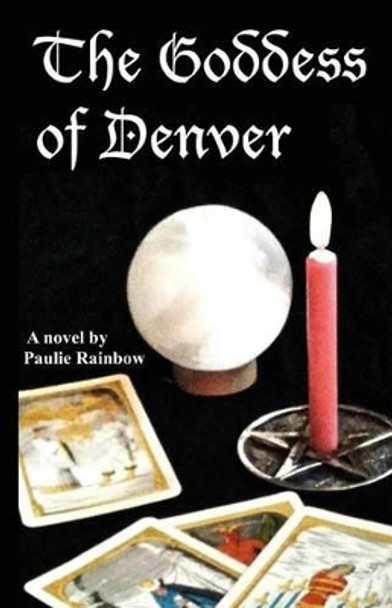 The Goddess of Denver by Paulie Rainbow 9781451576696