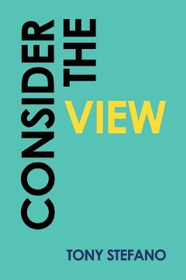 Consider the View by Tony Stefano 9781644260883