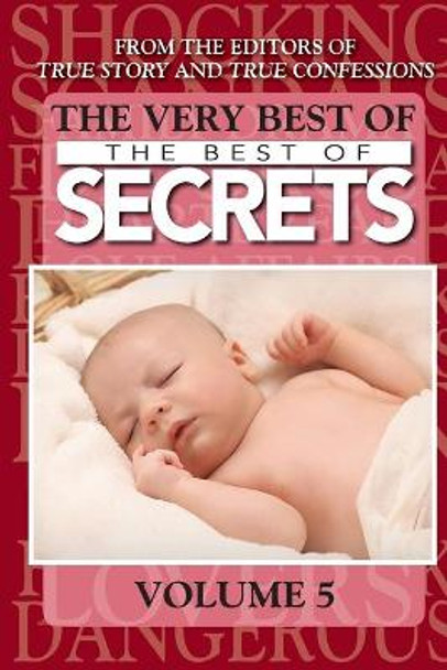 The Very Best Of The Best Of Secrets Volume 5 by Editors of True Story and True Confessio 9798580103983