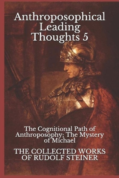 Anthroposophical Leading Thoughts 5: The Cognitional Path of Anthroposophy; The Mystery of Michael by Frederick Amrine 9798580425924