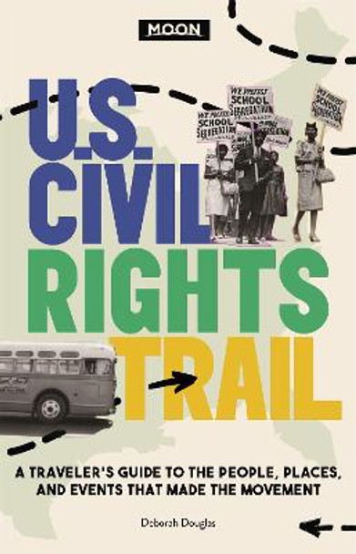 Moon U.S. Civil Rights Trail (First Edition): A Traveler's Guide to the People, Places, and Events that Made the Movement by Deborah D. Douglas