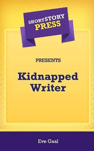 Short Story Press Presents Kidnapped Writer by Eve Gaal 9781648911347