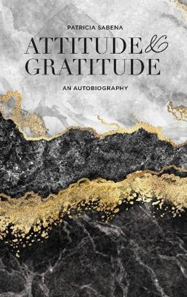 Attitude and Gratitude by Patricia Sabena 9781649134110