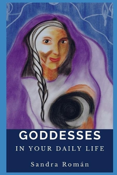 Goddesses: In Your Daily Life by Sandra Roman 9798585074424