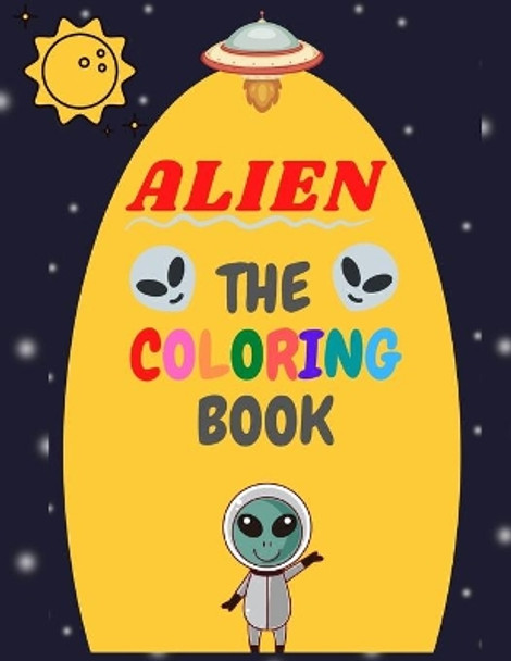 Alien the Coloring Book: Cute Aliens Coloring Book for Kids and Fun Coloring Book . by Harry Redmond 9798585745553