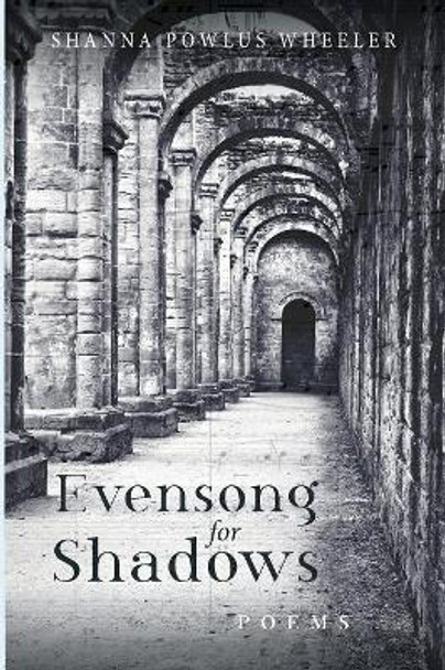 Evensong for Shadows by Shanna Powlus Wheeler 9781532657221
