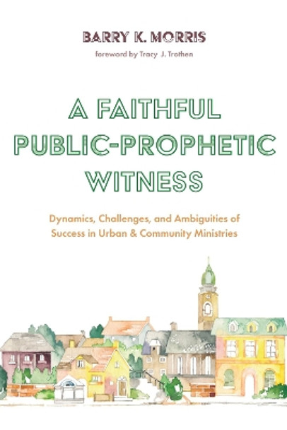 A Faithful Public-Prophetic Witness by Barry K Morris 9781532684357