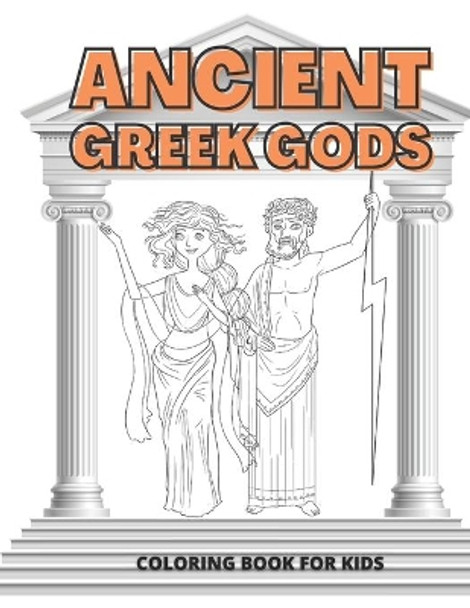 Ancient Greek Gods Coloring Book for Kids: Ages 4-8 Coloring Learning and Fun in One by M M Mike 9798590357239