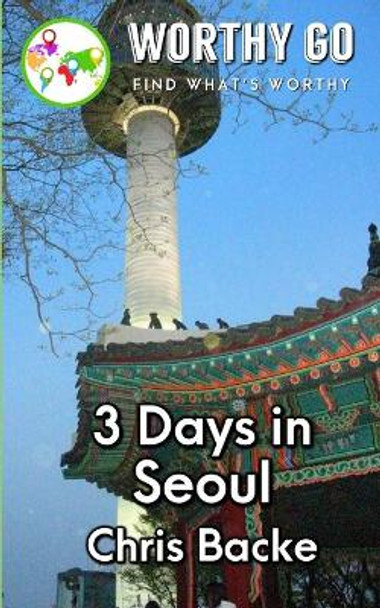 3 Days in Seoul by Chris Backe 9781655210891