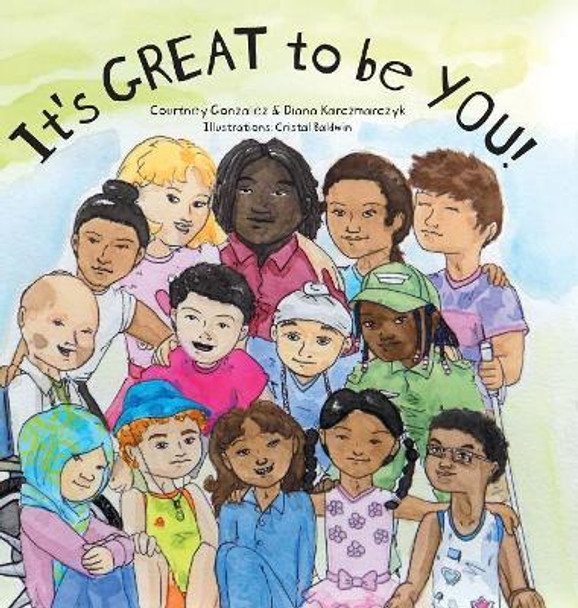 It's GREAT to be YOU! by Courtney Gonzalez 9781525528989