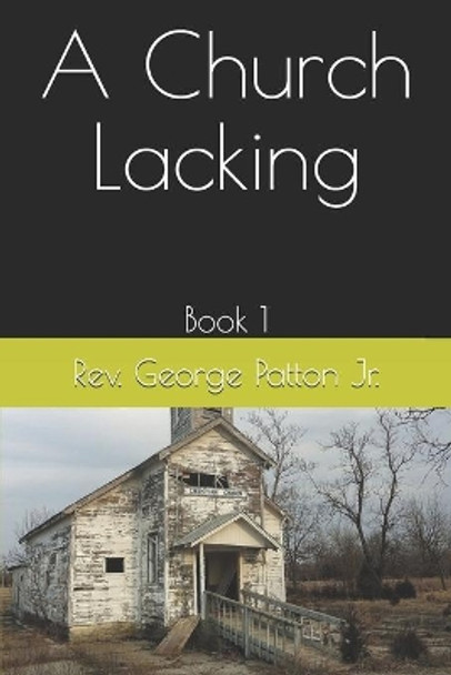 A Church Lacking: Book 1 by George Patton, Jr 9798574616864