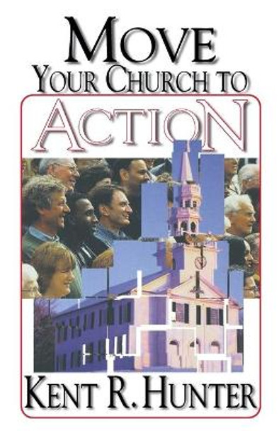 Move Your Church to Action by Kent R. Hunter 9780687031344