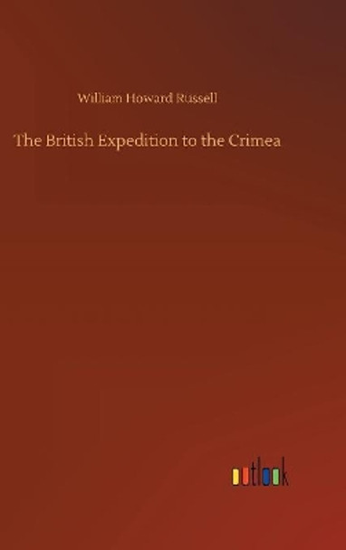 The British Expedition to the Crimea by William Howard Russell 9783732674701