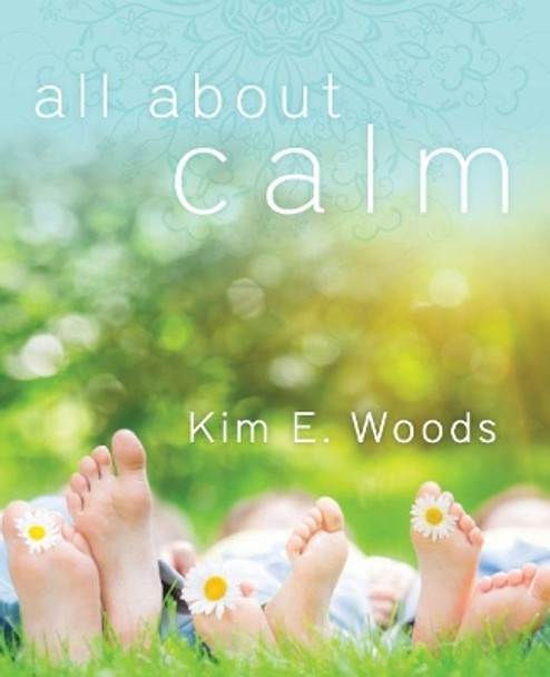 All About Calm by Kim E Woods 9781540325846