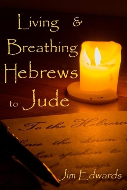 Living and Breathing Hebrews to Jude by Jim V Edwards 9781979871358