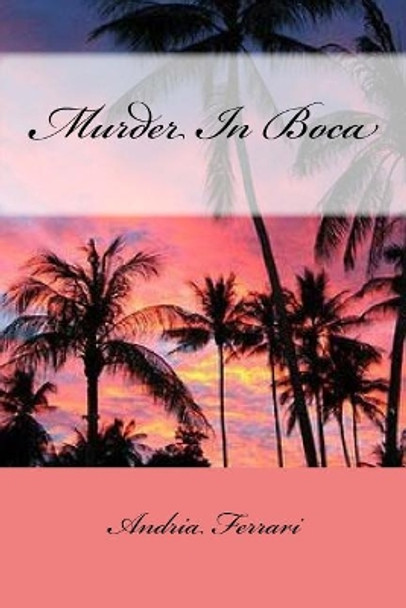 Murder In Boca by Andria Ferrari 9781548379520