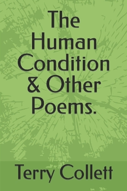 The Human Condition & Other Poems. by Terry Collett 9798632507738