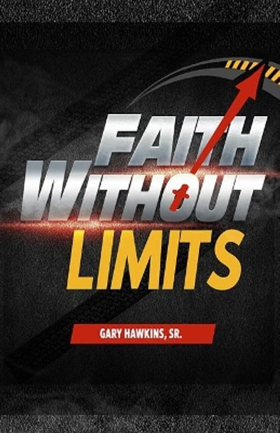 Faith Without Limits by Gary Hawkins Sr 9781729453995