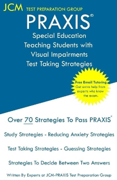 PRAXIS Special Education Teaching Students with Visual Impairments - Test Taking Strategies by Jcm-Praxis Test Preparation Group 9781647681555