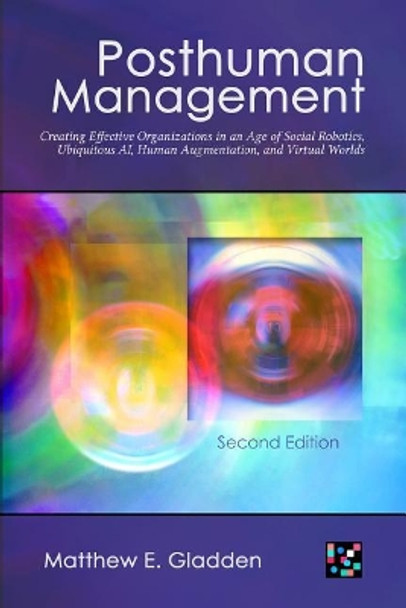 Posthuman Management by Matthew E Gladden 9781944373139