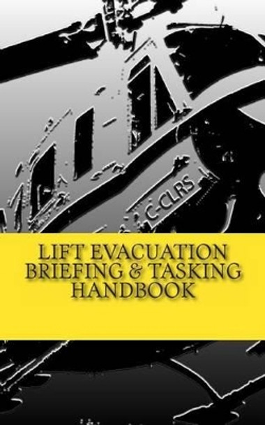 Lift Evacuation Briefing and Tasking Handbook by Rodney Gair 9781494904210