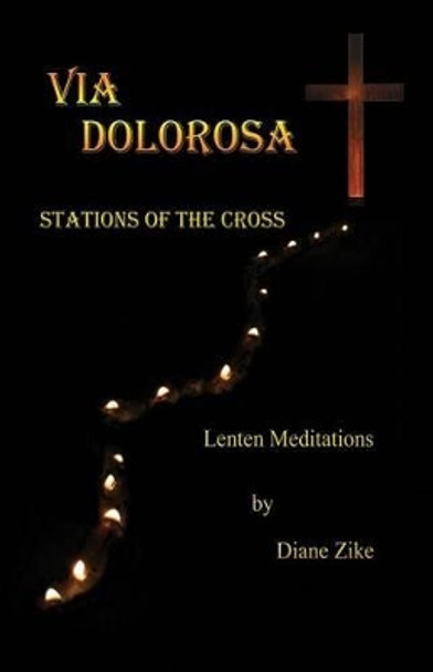 Via Dolorosa: The Stations of the Cross by Diane Zike 9781938143205