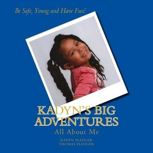 Kadyn's Big Adventures, Volume 1: All About Me by Kadyn J Pledger 9781514739242