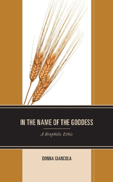 In the Name of the Goddess: A Biophilic Ethic by Donna Giancola 9781793601544