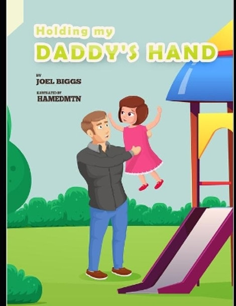 Holding My Daddy's Hand by Joel Biggs 9798639893292