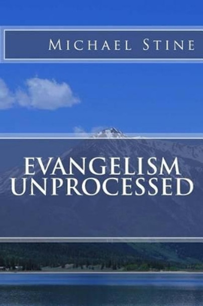 Evangelism Unprocessed by Michael Stine 9781493597611