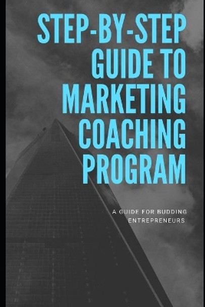 Step-by-Step Guide To Marketing Coaching Program by Ajaydeep M 9798645284268