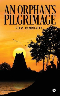 An Orphan's Pilgrimage by Vijay Rambhatla 9781947586369