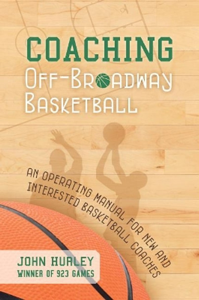 Coaching Off-Broadway Basketball by John Hurley 9781939710734