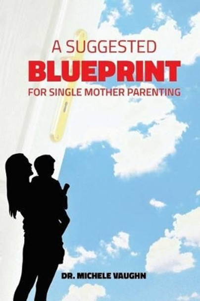 A Suggested Blueprint for Single Mother Parenting by Michele Vaughn 9781927529362