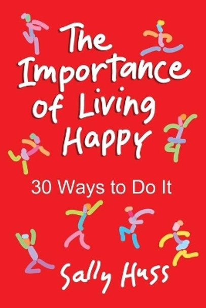 The Importance of Living Happy by Sally Huss 9781945742606