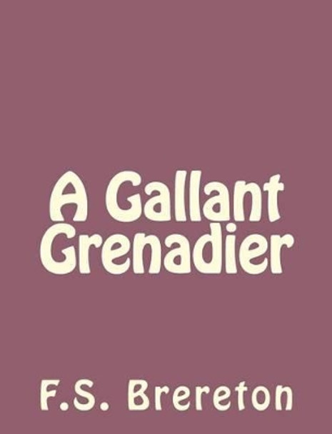 A Gallant Grenadier by F S Brereton 9781493791804