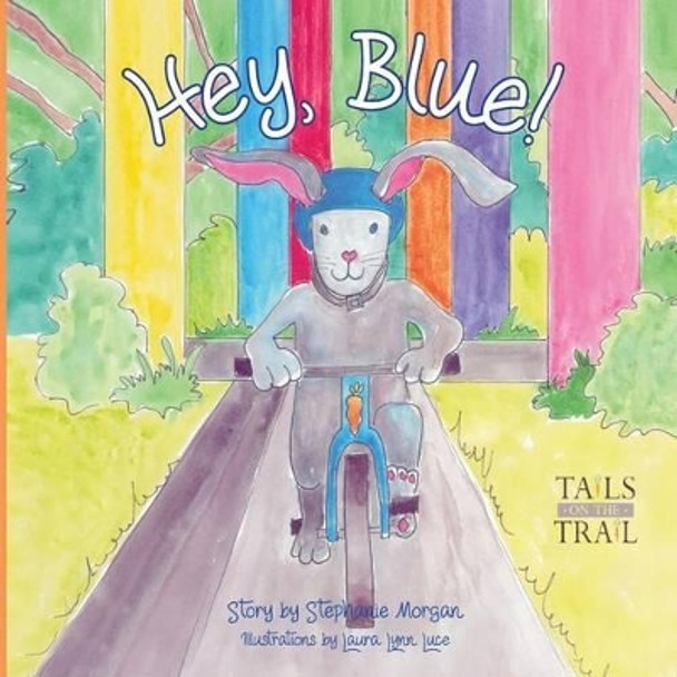 Hey, Blue: Tails on the Trail by Stephanie Morgan 9781934216873