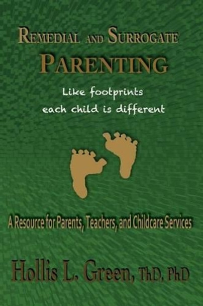 Remedial and Surrogate Parenting: A Resource for Parents, Teachers, and Childcare Services by Hollis L Green 9781935434481
