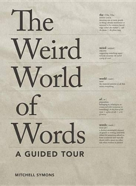 The Weird World of Words: A Guided Tour by Mitchell Symons 9781936976935