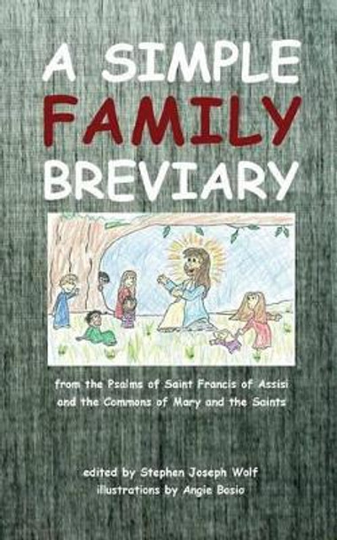 A Simple Family Breviary by Stephen Joseph Wolf 9781937081027