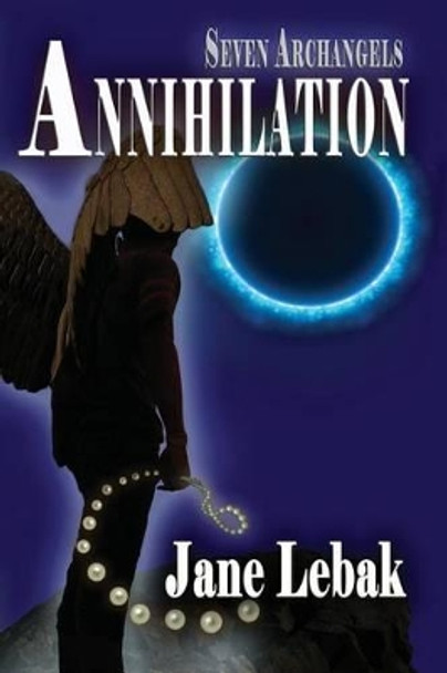 Seven Archangels: Annihilation by Jane Evelyn Lebak 9781942133001