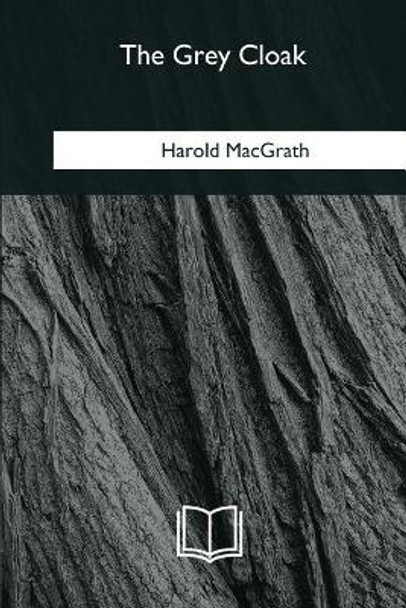 The Grey Cloak by Harold Macgrath 9781981193356