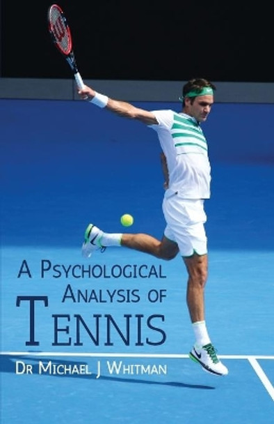 A Psychological Analysis of Tennis by Dr Michael J Whitman 9781662905667