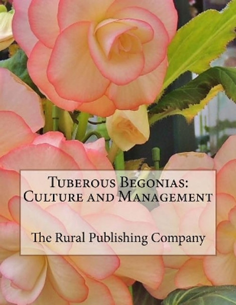Tuberous Begonias: Culture and Management by Roger Chambers 9781981234462