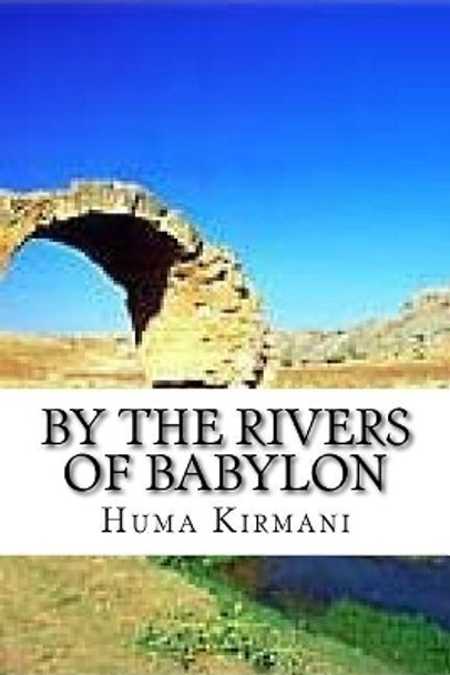 By the Rivers of Babylon: Misery by Huma Kirmani 9781981235001