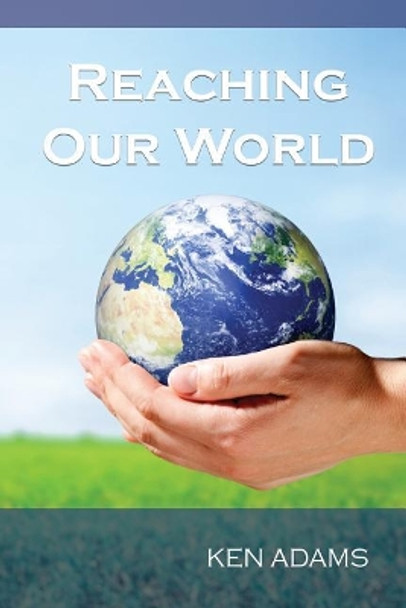 Reaching Our World by Ken Adams 9781942006565