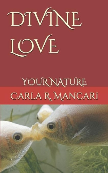 Divine Love: Your Nature by Carla R Mancari 9781980327547